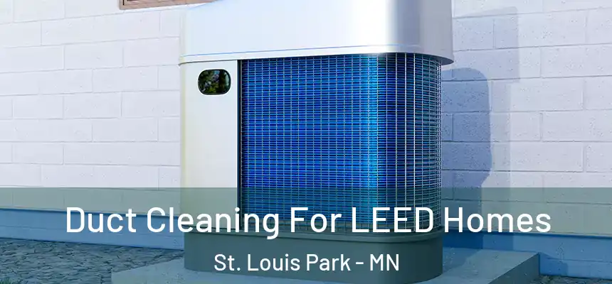Duct Cleaning For LEED Homes St. Louis Park - MN